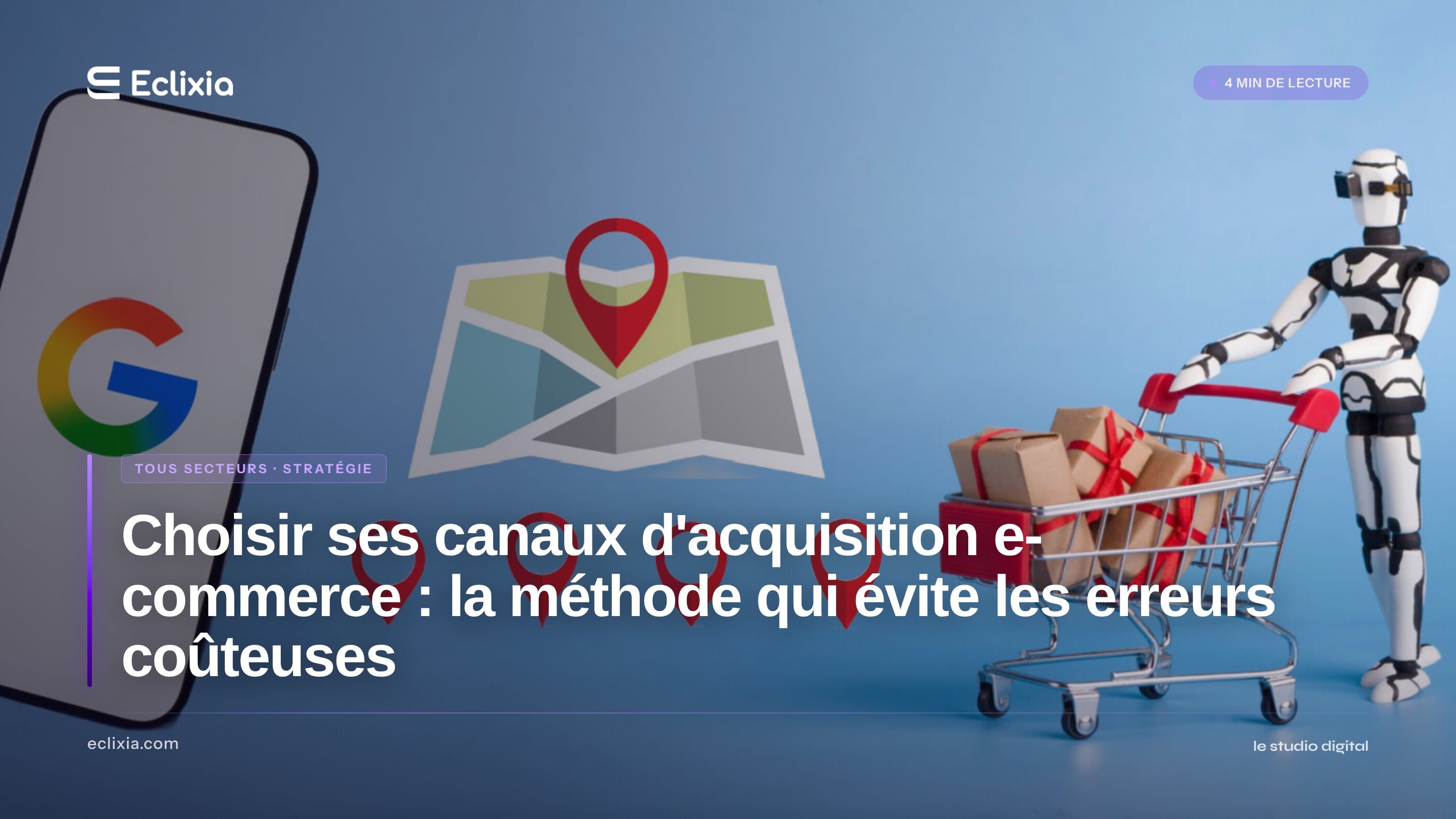 Choisir ses canaux d'acquisition e-commerce : la méthode qui évite les erreurs coûteuses - Choisir ses canaux d'acquisition e-commerce : la méthode qui évite les erreurs coûteuses