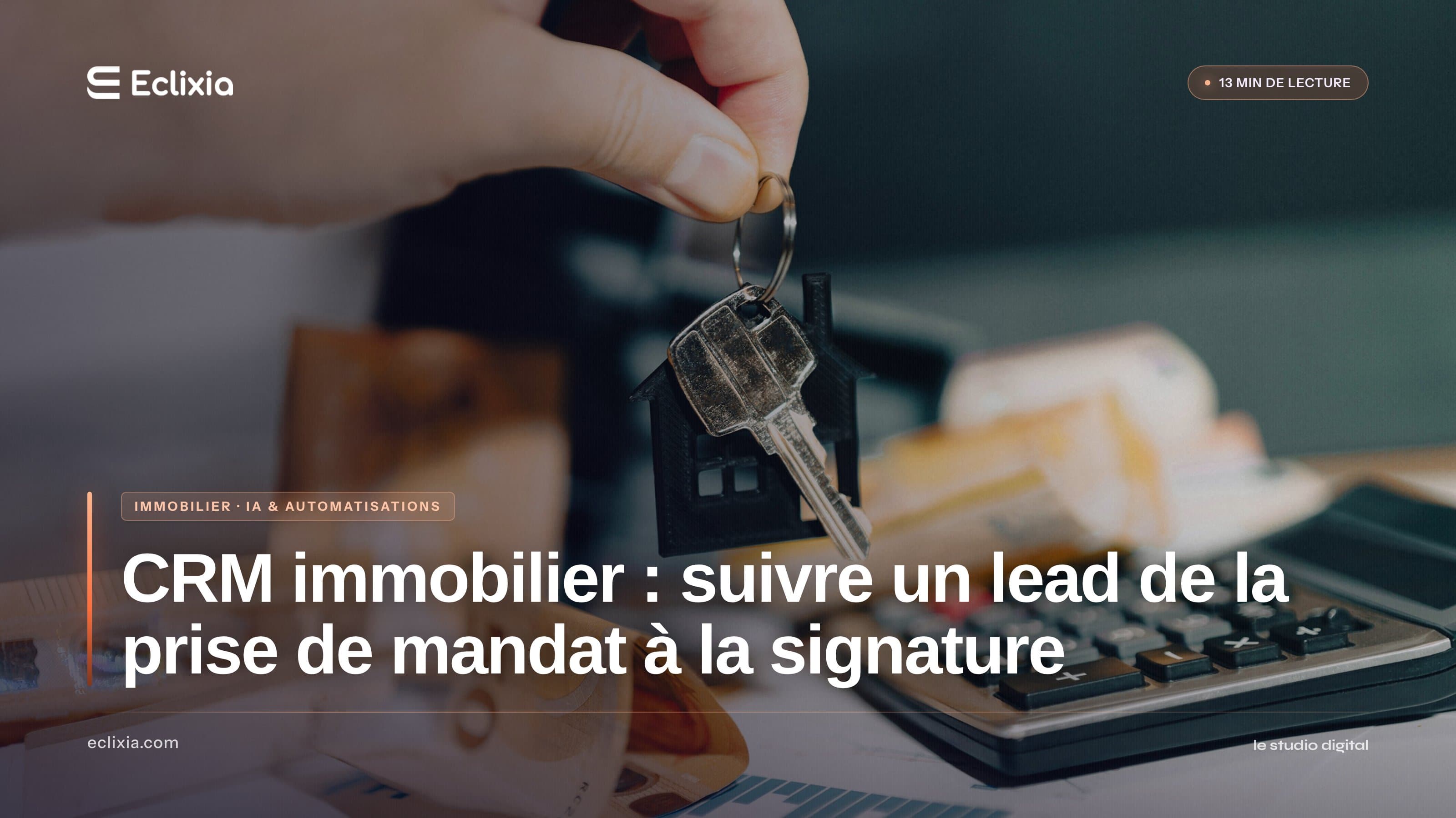 CRM immobilier : suivre un lead de la prise de mandat à la signature - CRM immobilier : suivre un lead de la prise de mandat à la signature