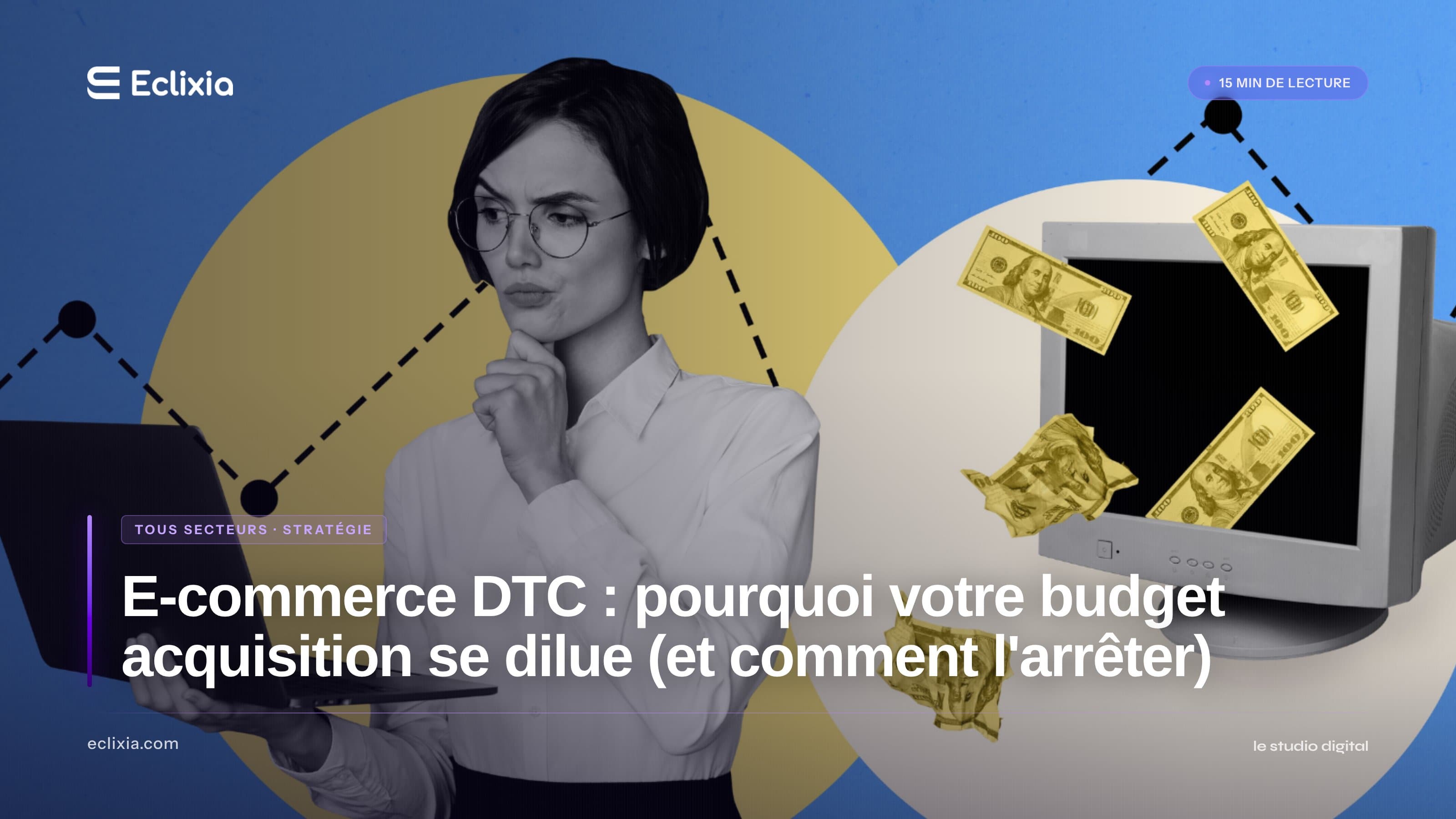 E-commerce DTC : pourquoi votre budget acquisition se dilue (et comment l'arrêter) - E-commerce DTC : pourquoi votre budget acquisition se dilue (et comment l'arrêter)