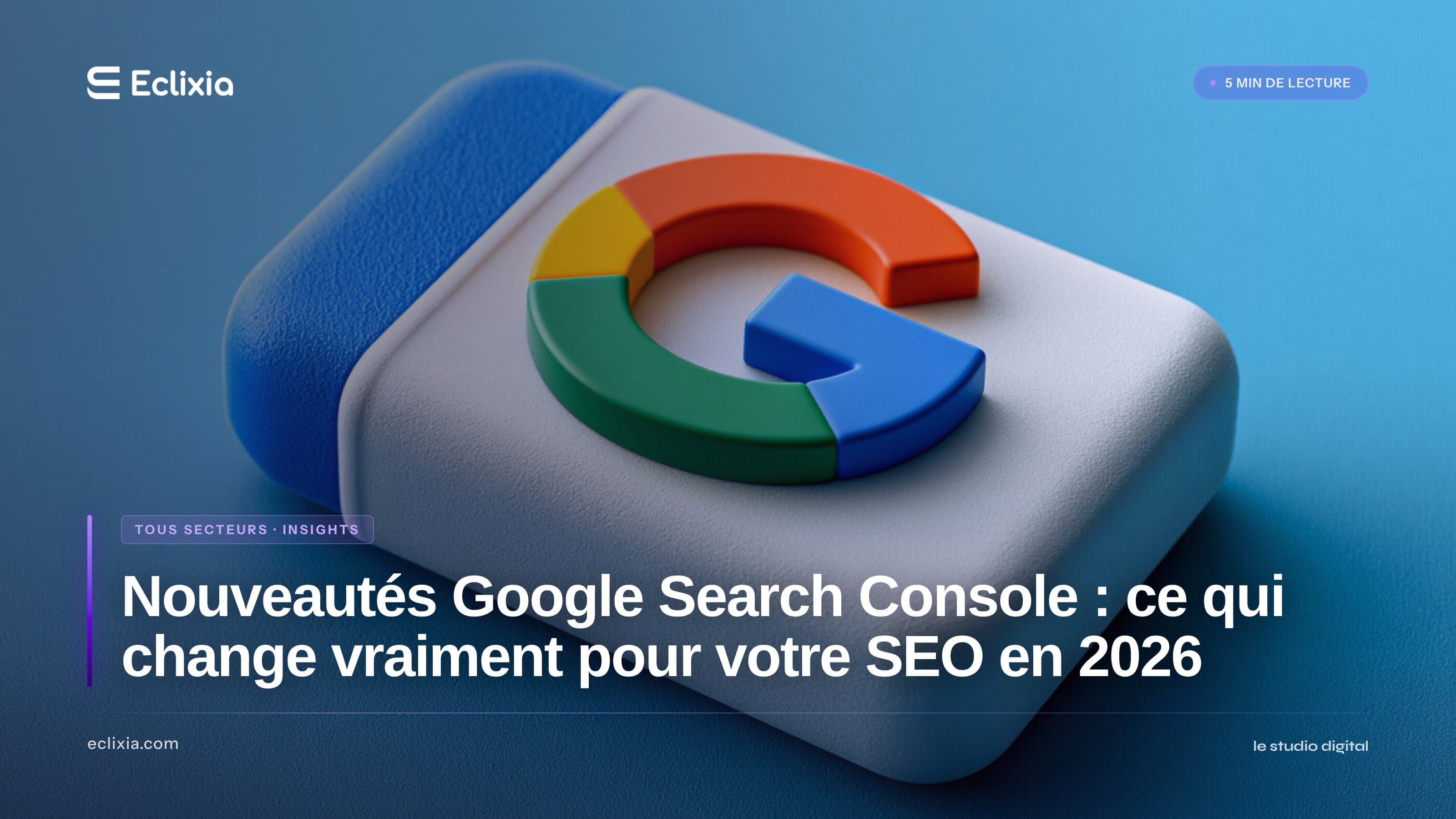 Nouveautés Google Search Console : ce qui change vraiment pour votre SEO en 2026 - Nouveautés Google Search Console : ce qui change vraiment pour votre SEO en 2026