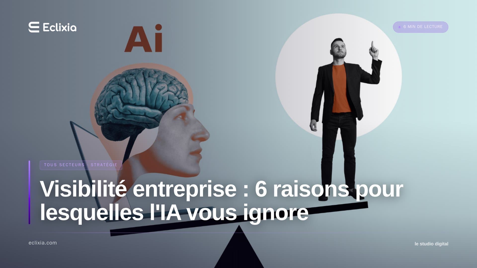 visibilité entreprise intelligence artificielle - Visibilité entreprise : 6 raisons pour lesquelles l'IA vous ignore