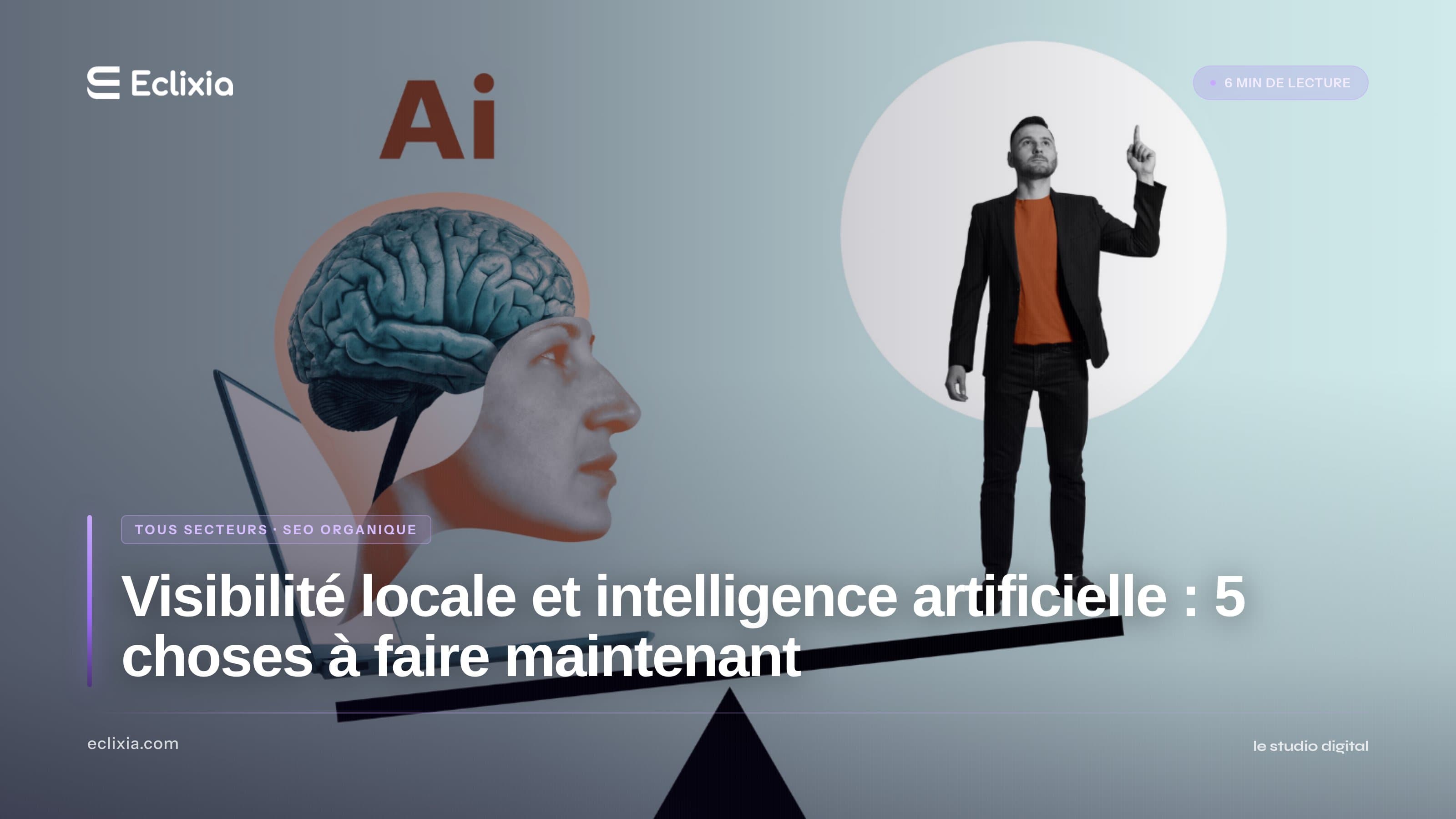 Visibilité locale et intelligence artificielle : 5 choses à faire maintenant - Visibilité locale et intelligence artificielle : 5 choses à faire maintenant