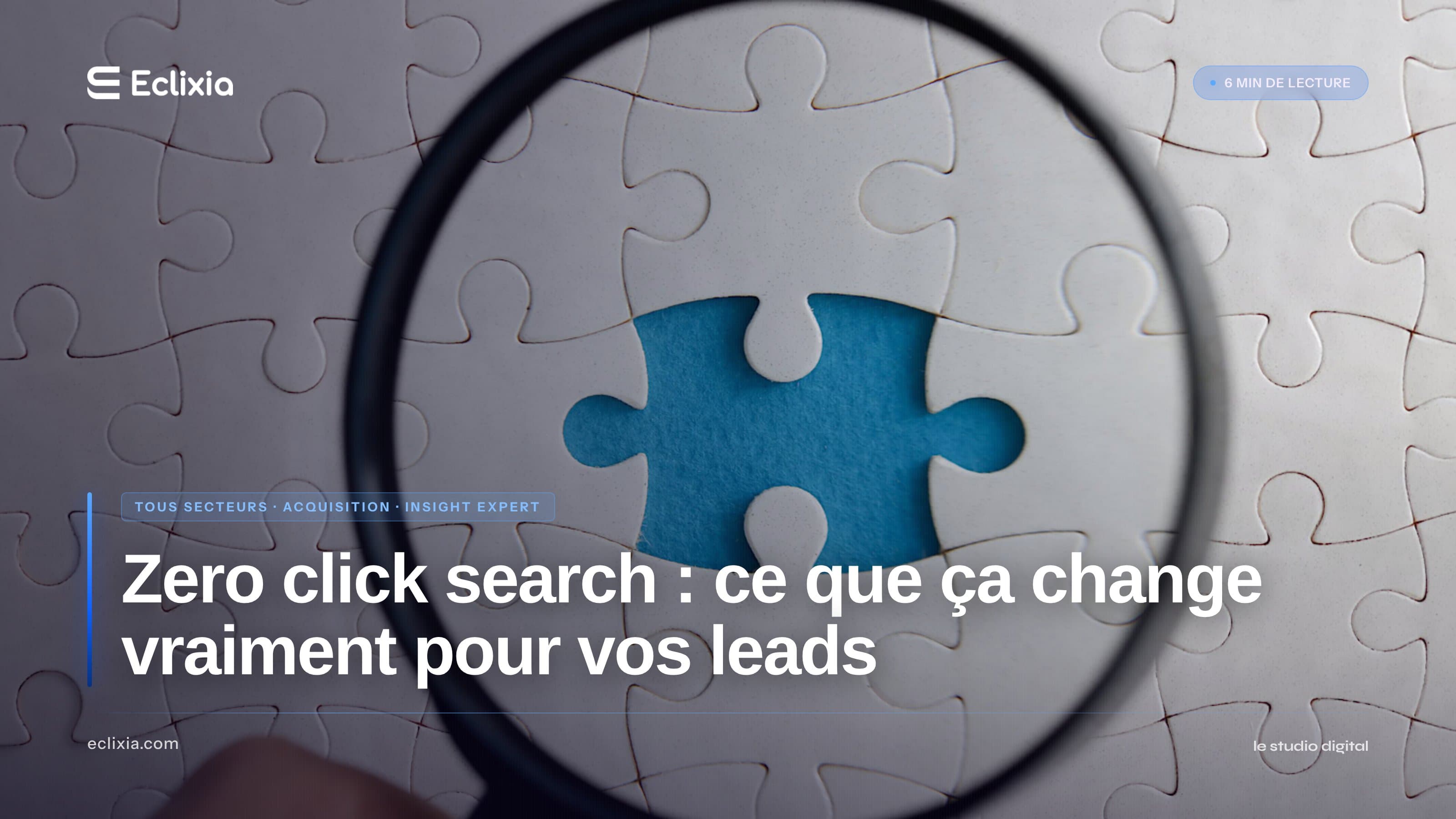 Zero click search : ce que ça change vraiment pour vos leads - Zero click search : ce que ça change vraiment pour vos leads