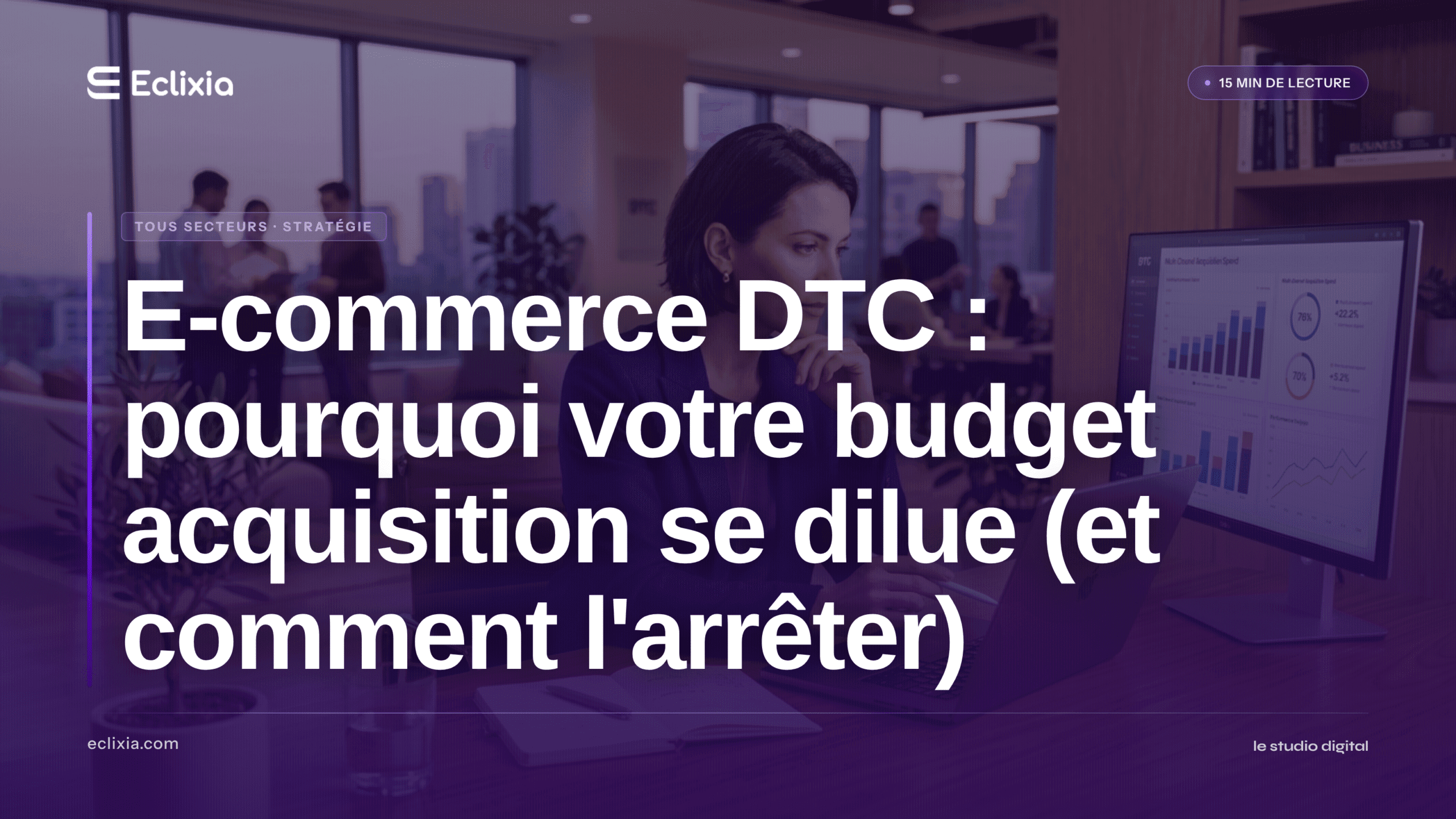 e-commerce DTC canaux d'acquisition budget dilué - E-commerce DTC : pourquoi votre budget acquisition se dilue (et comment l'arrêter)