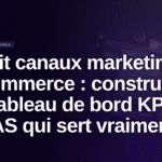 audit canaux marketing e-commerce tableau de bord KPI ROAS - Audit canaux marketing e-commerce : construire un tableau de bord KPI et ROAS qui sert vraiment