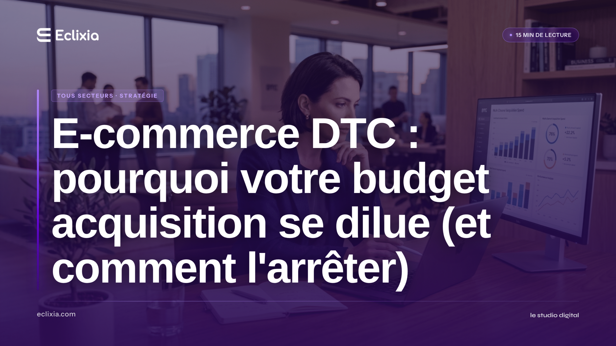 e-commerce DTC canaux d'acquisition budget dilué - E-commerce DTC : pourquoi votre budget acquisition se dilue (et comment l'arrêter)